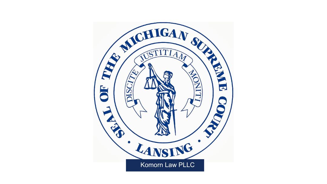 Michigan Supreme Court - Komorn Law PLLC