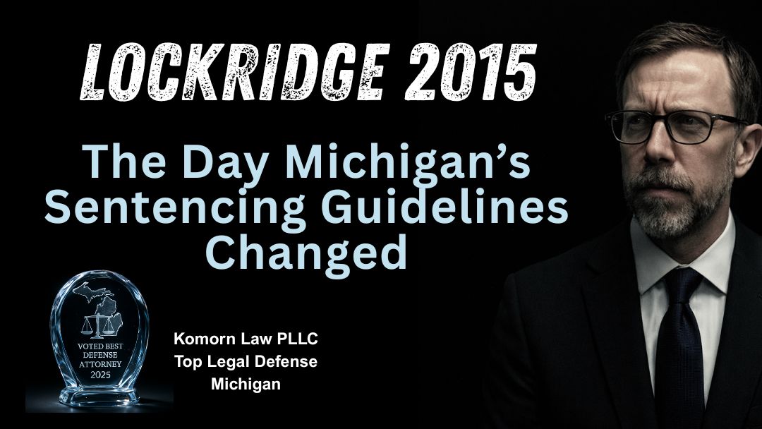 The Day Michigan’s Sentencing Guidelines Changed (People v Lockridge)