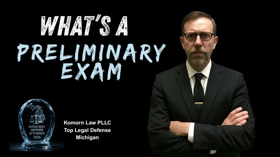 What is a Preliminary Exam - Legal Defense - Farmington Hills Michigan